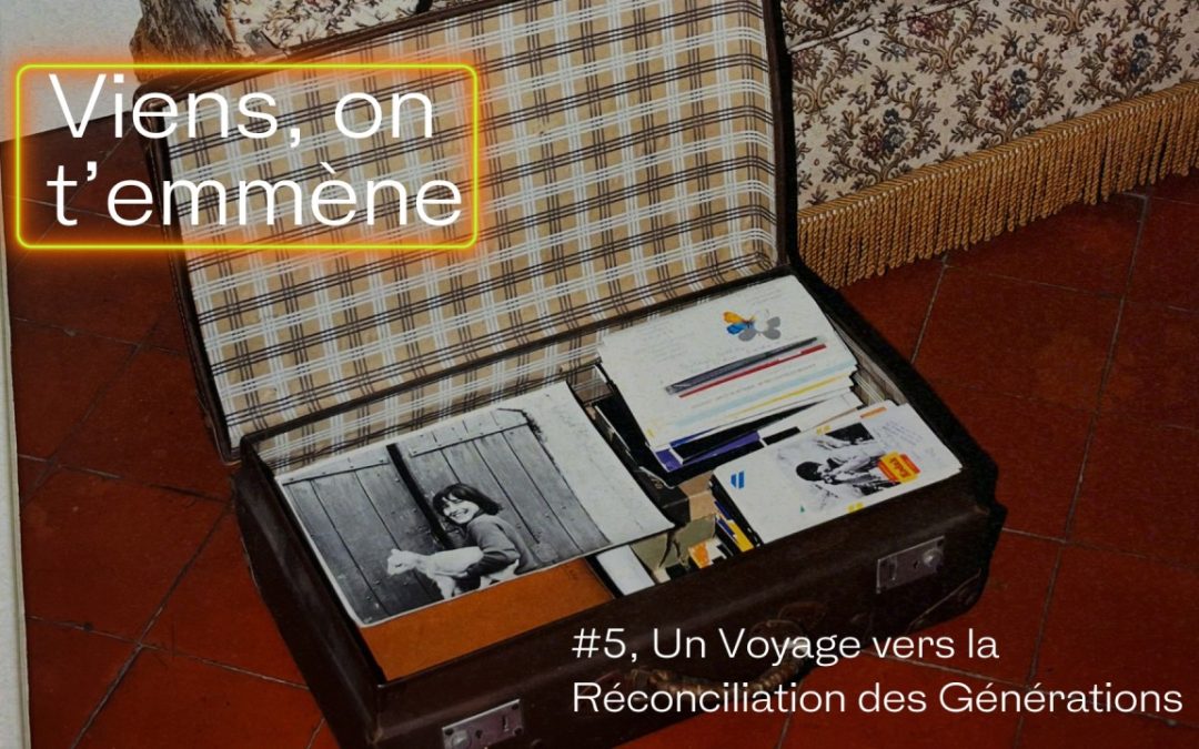 « Viens on t’emmène » : Un voyage vers la réconciliation des générations